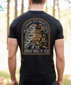Find Someone Who Grows Flowers In The Darkest Parts Of You Shirt Country Girl Cowboys Gift