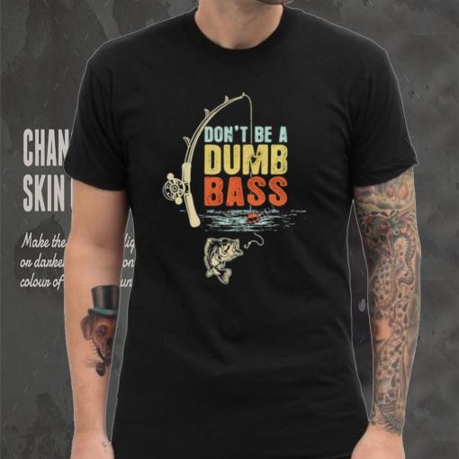 Fisherman Vintage Don’t Be A Dumb Bass t shirt