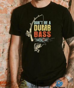 Fisherman Vintage Don’t Be A Dumb Bass t shirt