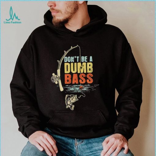 Fisherman Vintage Don’t Be A Dumb Bass t shirt