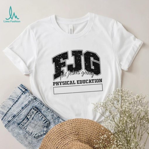 Fjg Fat Jesus Gang Physical Education shirt