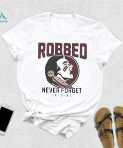 Florida State Seminoles Football Robbed never forget 12 3 2023 shirt