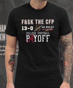 Florida State Seminoles Fuck The CFP Undefeated 13 0 Go Noles Shirt