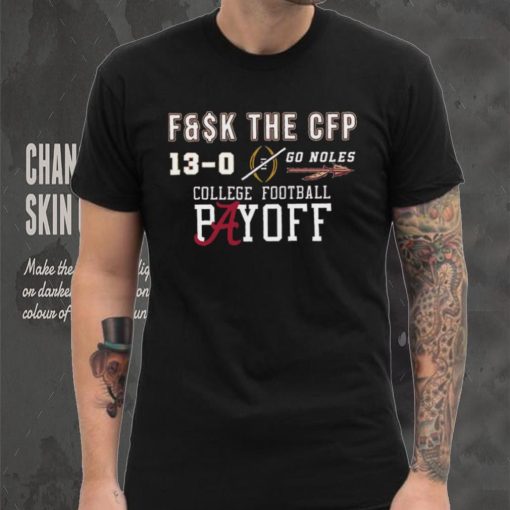 Florida State Seminoles Fuck The CFP Undefeated 13 0 Go Noles Shirt