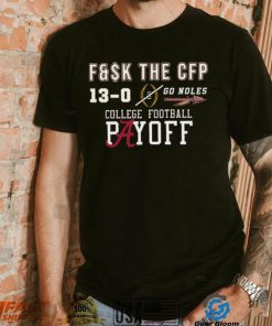 Florida State Seminoles Fuck The CFP Undefeated 13 0 Go Noles Shirt