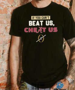 Florida State Seminoles If You Can’t Beat Us, Cheat Us Alabama Crimson Tide Shirt