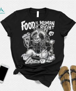 Food Is A Human Right Raccoon Shirt