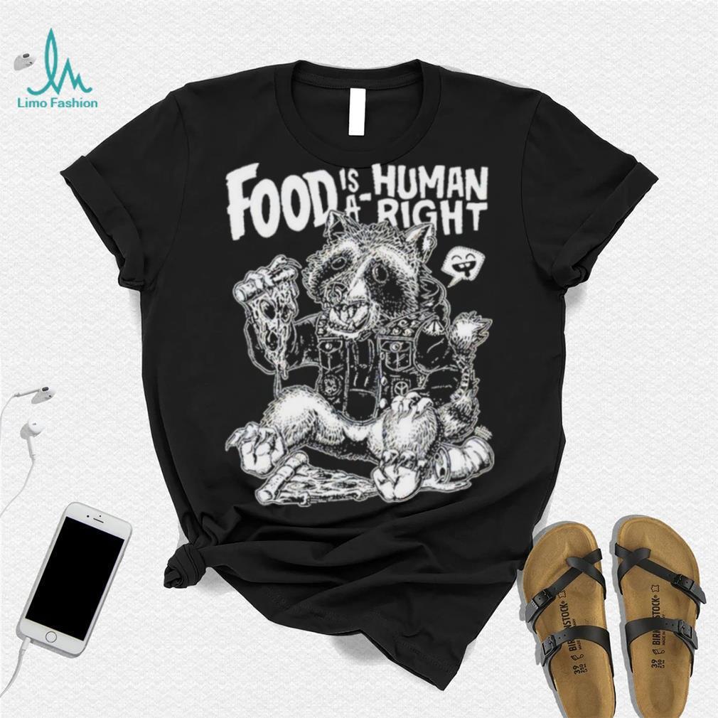 Food Is A Human Right Raccoon Shirt Food Is A Human Right Raccoon Shirt