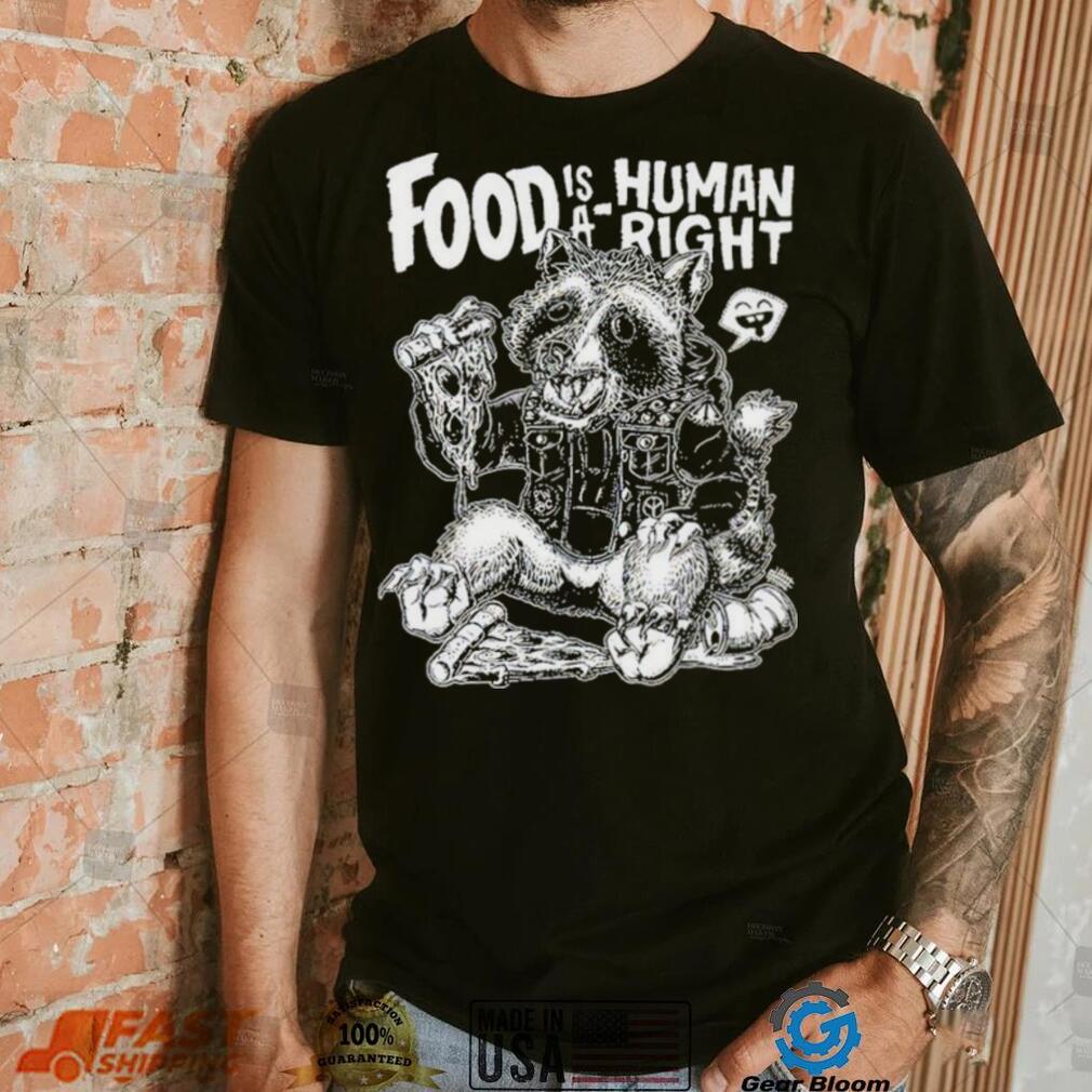 Food Is A Human Right Raccoon Shirt Food Is A Human Right Raccoon Shirt