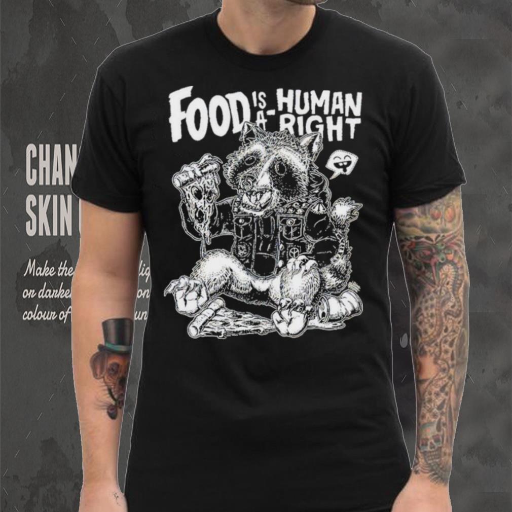 Food Is A Human Right Raccoon Shirt Food Is A Human Right Raccoon Shirt