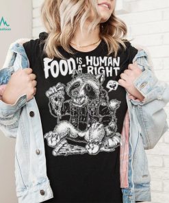 Food Is A Human Right Raccoon Shirt