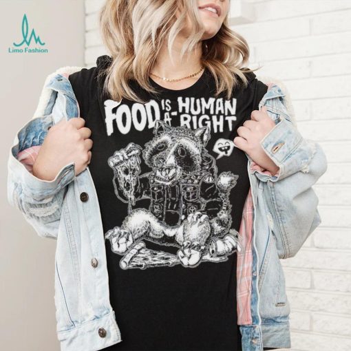 Food Is A Human Right Raccoon Shirt