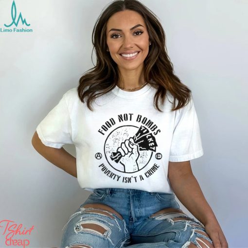 Food Not Bombs Poverty Isn’t A Crime Shirt