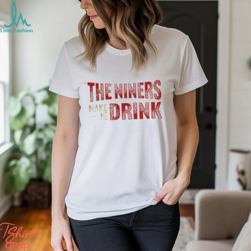 Football Niners Make Me Drink Funny Football Fan Shirt