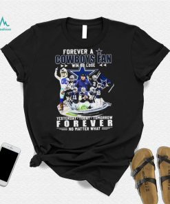 Forever A Dallas Cowboys Win Or Lose Yesterday, Today, Tomorrow Forever No Matter What Shirt