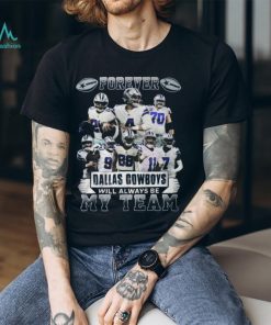 Forever Dallas Cowboys Will Always Be My Team T Shirt