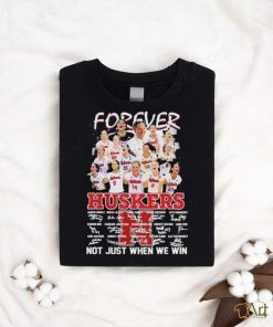 Forever Huskers Not Just When We Win Signatures Shirt