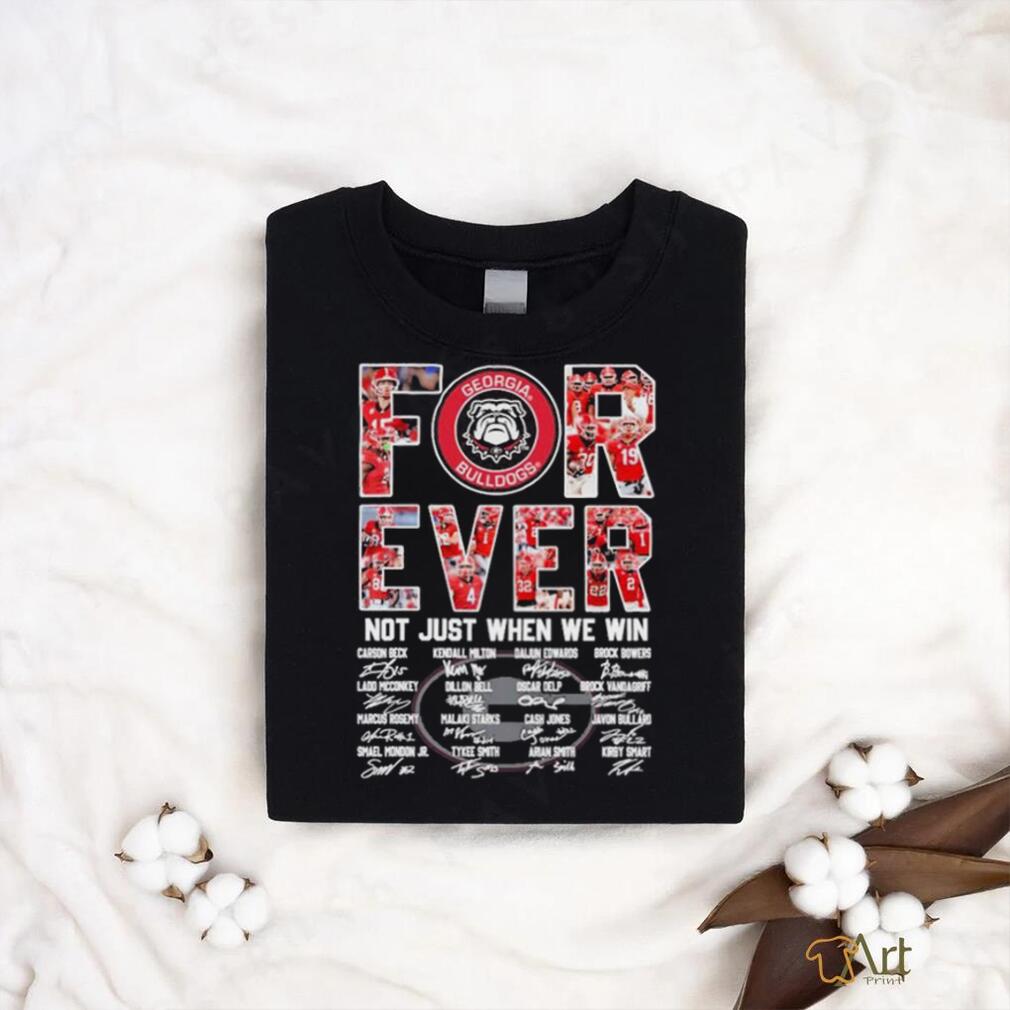 Forever Not Just When We Win Georgia Bulldogs Signatures Shirt Forever Not Just When We Win Georgia Bulldogs Signatures Shirt