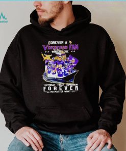 Forever a Vikings fan win or lose yesterday today tomorrow forever no matter what shirt