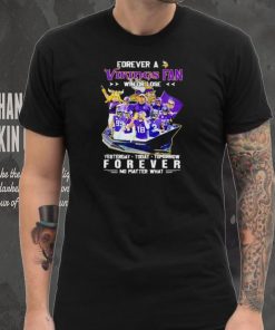 Forever a Vikings fan win or lose yesterday today tomorrow forever no matter what shirt