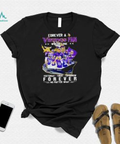 Forever a Vikings fan win or lose yesterday today tomorrow forever no matter what shirt