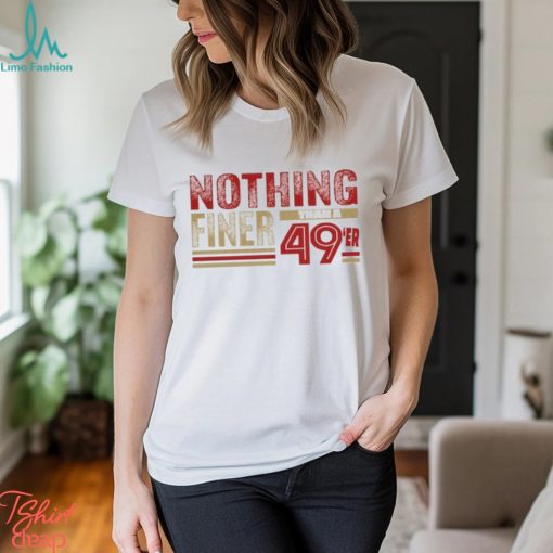 Forty Niners, Nothing Finer than a 49er San Francisco Football Fan Shirt