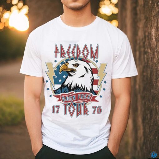 Freedom Born Free Tour 1776 Shirt