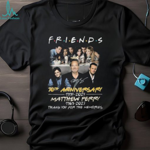 Friends 30th Anniversary 1994 – 2024 Matthew Perry 1969 – 2023 Thank Yo uFor The Memories T Shirt