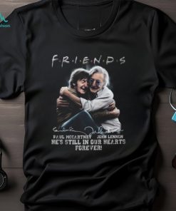 Friends Paul Mccartney, John Lennon He’s Still In Our Hearts Forever T Shirt