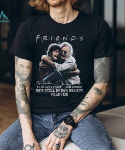 Friends Paul Mccartney, John Lennon He’s Still In Our Hearts Forever T Shirt