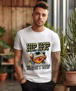 Frog hip hop ya don’t stop T shirt, hoodie, sweater, long sleeve and tank top Frog hip hop ya don’t stop T shirt