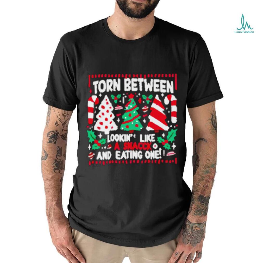 Funny Torn between lookin’ like a snack and eating one Christmas shirt Funny Torn between lookin’ like a snack and eating one Christmas shirt