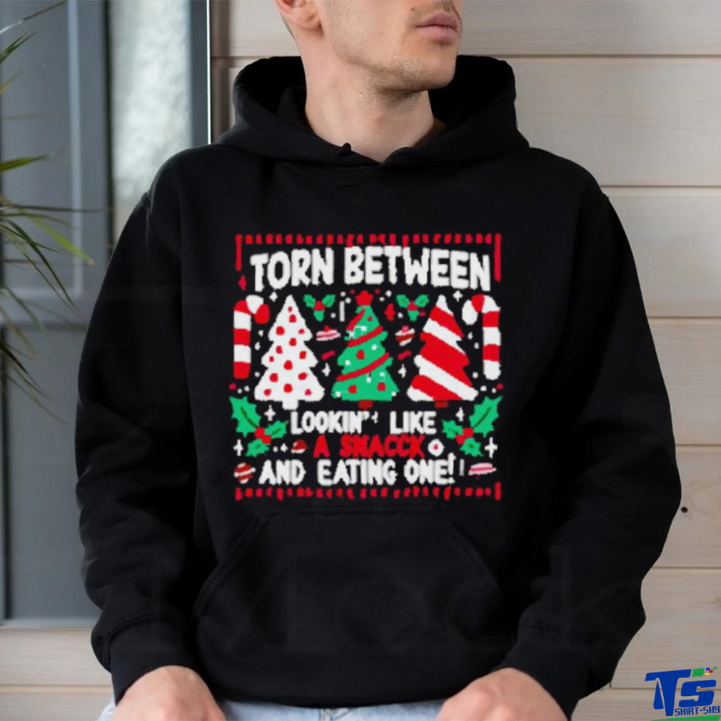 Funny Torn between lookin’ like a snack and eating one Christmas shirt Funny Torn between lookin’ like a snack and eating one Christmas shirt