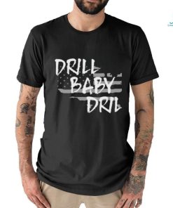 Funny the Persistence Drill Baby Drill Shirt
