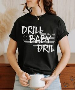 Funny the Persistence Drill Baby Drill Shirt