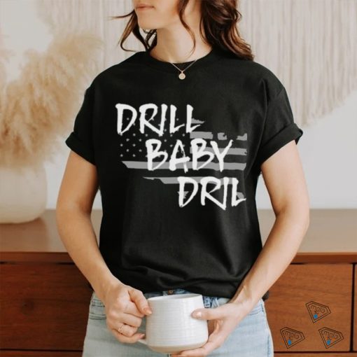 Funny the Persistence Drill Baby Drill Shirt