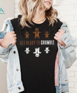 Get Ready to Crumble Funny Gingerbread Cookies Crumbling to Pieces 2 T Shirt