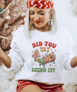 Gingerbread did you try icing it nurse Christmas shirt, hoodie, sweater, long sleeve and tank top Gingerbread did you try icing it nurse Christmas shirt