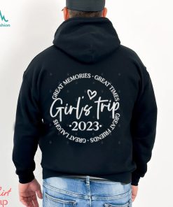 Girls trip 2023 great memories great times great friends great laughs shirt