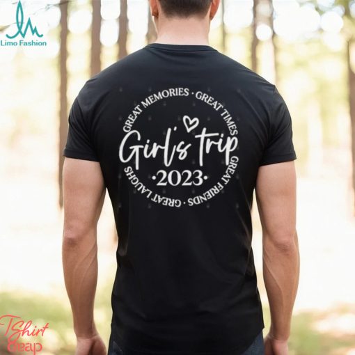 Girls trip 2023 great memories great times great friends great laughs shirt