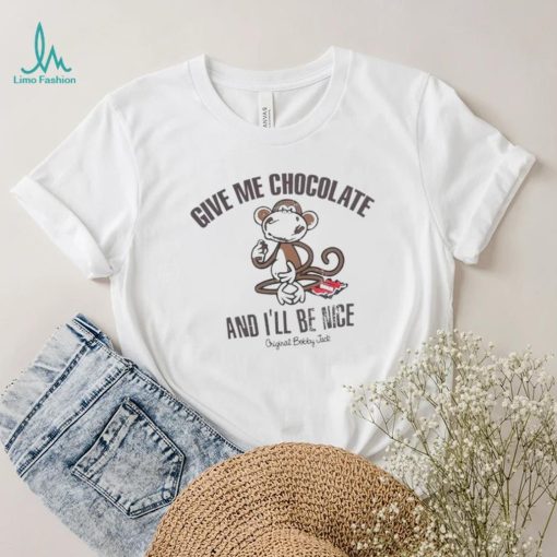 Give me chocolate and I’ll be nice shirt