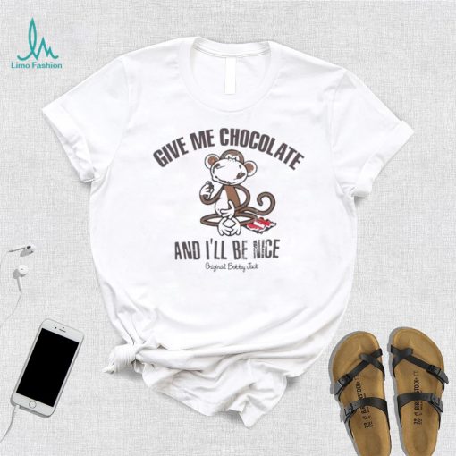Give me chocolate and I’ll be nice shirt