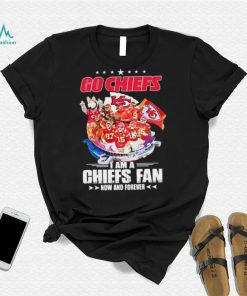 Go Chiefs I Am A Kansas City Chiefs Fan Now And Forever Shirt