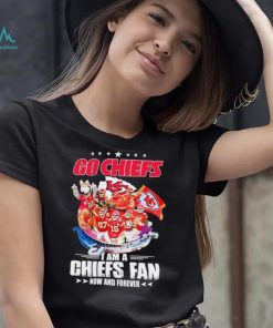 Go Chiefs I Am A Kansas City Chiefs Fan Now And Forever Shirt