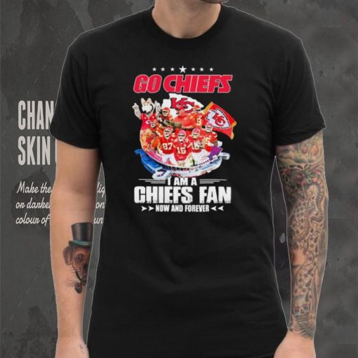 Go Chiefs I Am A Kansas City Chiefs Fan Now And Forever Shirt