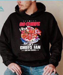 Go Chiefs I Am A Kansas City Chiefs Fan Now And Forever Shirt