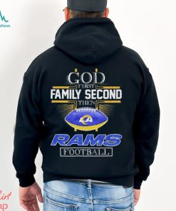 God First Family Second Then Los Angeles Rams Football 2023 Shirt