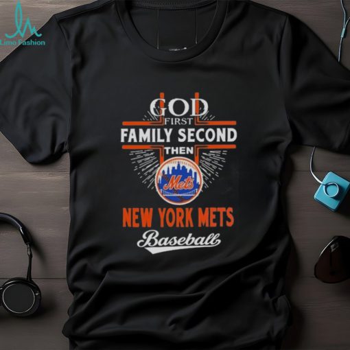 God First Family Second Then New York Mets Baseball Shirt