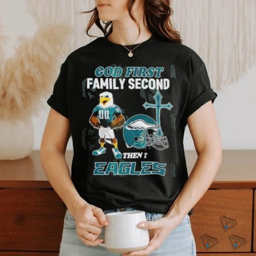 God First Family Second Then Philadelphia Eagles Shirt