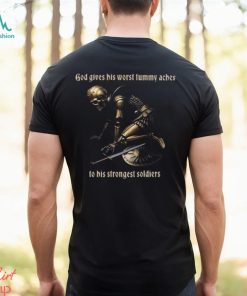 God gives his worst tummy aches to big strongest sodiest Shirt, hoodie, sweater, long sleeve and tank top God gives his worst tummy aches to big strongest sodiest Shirt